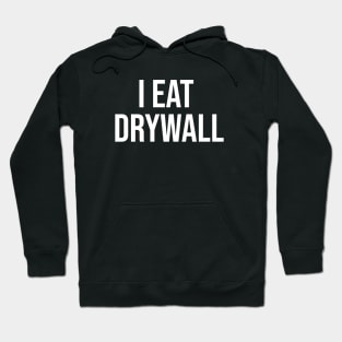 I Eat Drywall T-Shirt - Funny Meme Shirt - Sarcastic Shirt - Funny Gift - Funny Saying - Sarcasm T-Shirt Hoodie